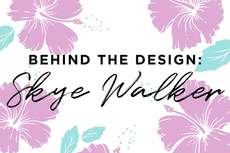 Behind the Design: Skye Walker