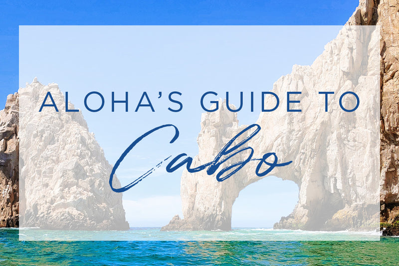 ALOHA's Guide to Cabo